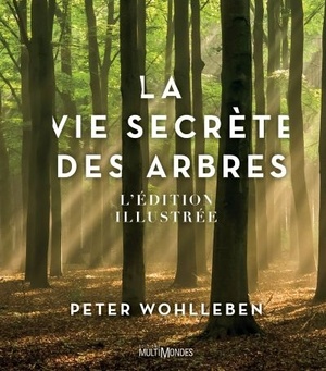 La vie secrète des arbres: L'édition illustrée by Peter Wohlleben