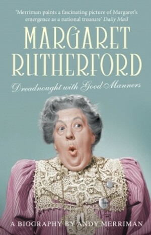 Margaret Rutherford: Dreadnought with Good Manners by Andy Merriman