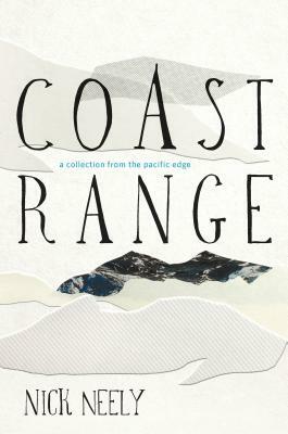 Coast Range: A Collection from the Pacific Edge by Nick Neely