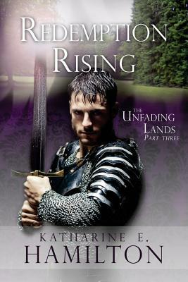 Redemption Rising: Part Three in the Unfading Lands Series by Katharine E. Hamilton