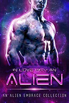 In Love with an Alien: An Alien Embrace Collection by L.P. Peace, Katrina S. Karter, Luna Wren, Danielle Kaheaku, Lashe' Lacroix, Tricia Schneider, Dee J. Holmes, Libby Campbell, Vivienne Hart, Michelle McLoughney, Eva Priest, Lucee Joie, Luna Jade, Margo Bond Collins, Ava Ross