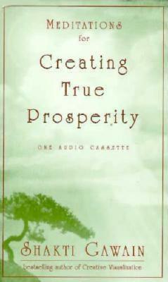 Meditations Creat True Prosperity by Shakti Gawain