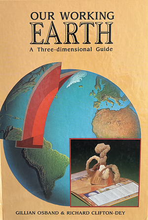 Our Working Earth: A Three-dimensional Guide by Gillian Osband, Richard Clifton-Dey