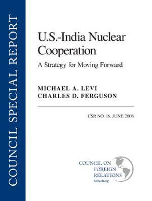 U.S.--India Nuclear Cooperation: A Strategy for Moving Forward by Michael A. Levi, Charles D. Ferguson