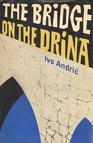 The Bridge on the Drina by Ivo Andrić