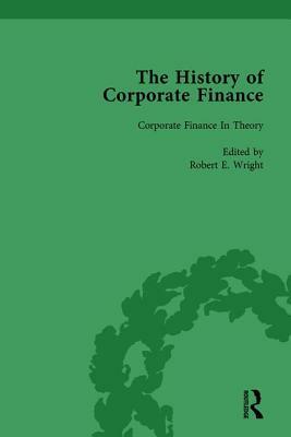 The History of Corporate Finance: Developments of Anglo-American Securities Markets, Financial Practices, Theories and Laws Vol 6 by Robert E. Wright, Richard Sylla