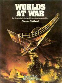 Worlds At War: An Illustrated Study of Interplanetary Conflict by Steven Caldwell