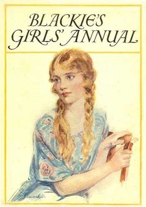 Blackie's Girls' Annual by Josephine Elder, Angela Brazil, Evelyn Smith, Dorothea Moore, Lady Middleton