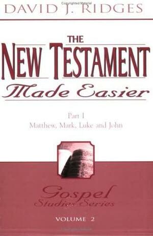 The New Testament Made Easier: Matthew, Mark, Luke &amp; John by David J. Ridges