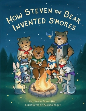 How Steven The Bear Invented S'mores by Scott Hall