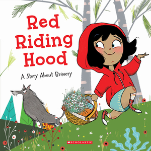 Red Riding Hood: A Story about Bravery by Meredith Rusu, Eva Martinez
