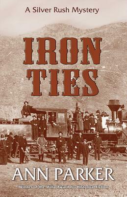 Iron Ties: A Silver Rush Mystery by Ann Parker