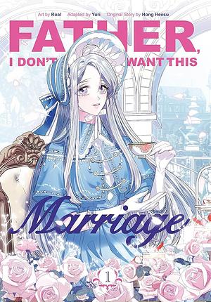 Father, I don't Want this Marriage: Vol. 1 by Roal, Heesu Hong, Yuri