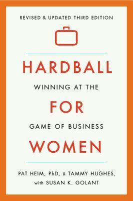 Hardball for Women: Winning at the Game of Business by Pat Heim, Tammy L. Hughes, Susan K. Golant