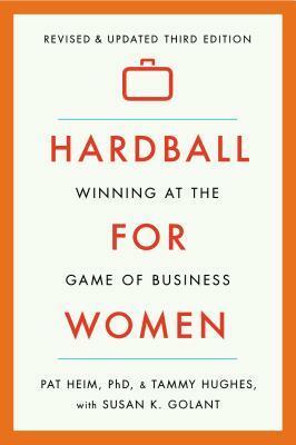 Hardball for Women: Winning at the Game of Business by Pat Heim, Susan K. Golant, Tammy L. Hughes