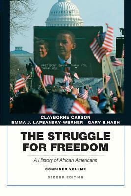 The Struggle for Freedom: A History of African Americans, Combined Volume by Emma J. Lapsansky-Werner, Gary B. Nash, Clayborne Carson