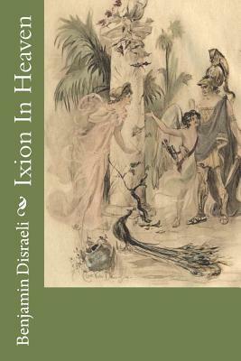 Ixion In Heaven by Benjamin Disraeli