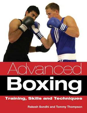 Advanced Boxing: Training, Skills and Techniques by Rakesh Sondhi, Tommy Thompson