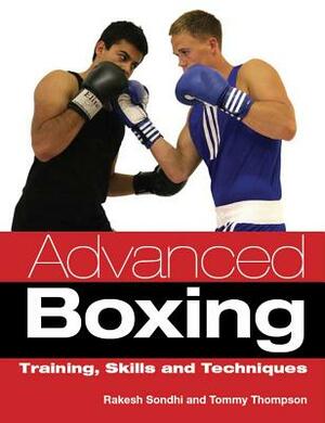 Advanced Boxing: Training, Skills and Techniques by Tommy Thompson, Rakesh Sondhi