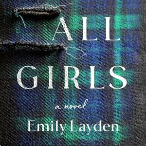 All Girls: A Novel by Emily Layden