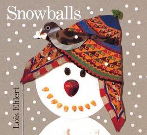 Snowballs Board Book: A Winter and Holiday Book for Kids by Lois Ehlert, Lois Ehlert