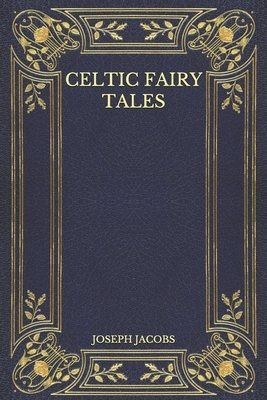 Celtic Fairy Tales by Joseph Jacobs