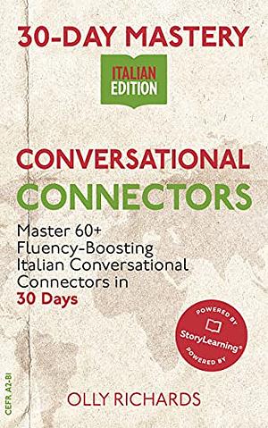 30-Day Mastery: Conversational Connectors: Master 60+ Fluency-Boosting Italian Conversational Connectors in 30 Days ¦ Italian Edition by Olly Richards