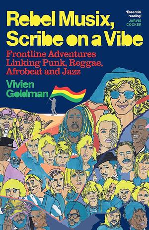 Rebel Musix, Scribe on a Vibe: Frontline Adventures Linking Punk, Reggae, Afrobeat and Jazz by Vivien Goldman