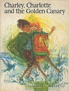 Charley, Charlotte and the Golden Canary by Charles Keeping, Charles Keeping