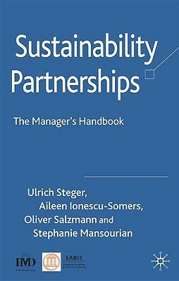 Sustainability Partnerships: The Manager's Handbook by O. Salzmann, A. Ionescu-Somers, U. Steger