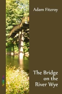 The Bridge on the River Wye by Adam Fitzroy