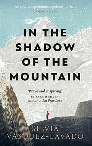 In the Shadow of the Mountain: A Memoir of Courage by Silvia Vasquez-Lavado