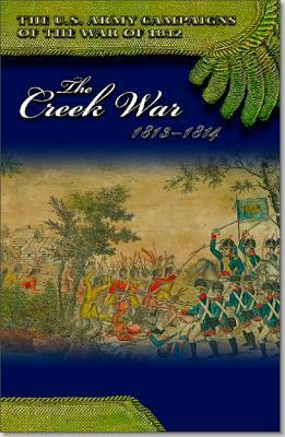 The Creek War, 1813-1814 by Richard D. Blackmon