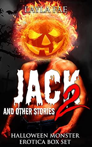 Jack 2 and Other Stories: Halloween Monster Erotica Box Set by Layla Fae