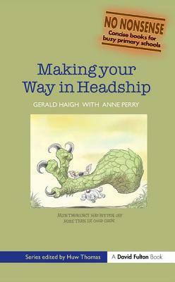 Making Your Way in Headship by Gerald Haigh, Anne Perry