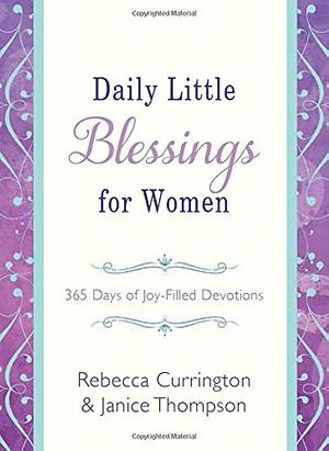 Daily Little Blessings for Women: 365 Days of Joy-Filled Devotions by Rebecca Currington, Janice Thompson