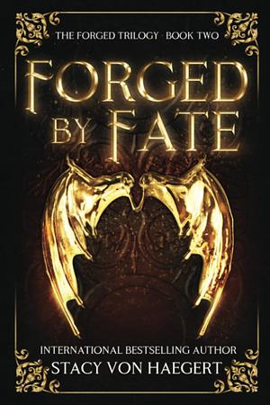 Forged by Fate by Stacy Von Haegert