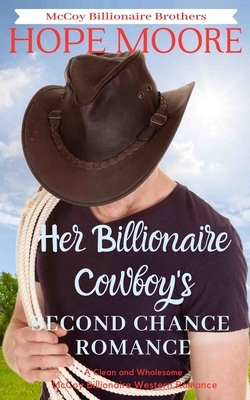 Her Billionaire Cowboy's Second Chance Romance by Hope Moore