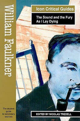 William Faulkner - The Sound and the Fury/As I Lay Dying by Nicolas Tredell