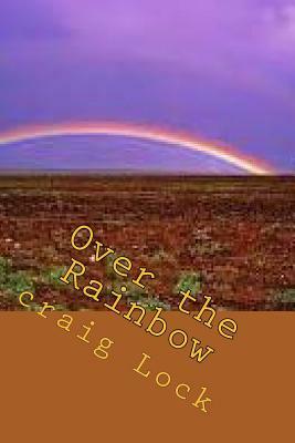 Over the Rainbow: Long Walk (March) to Freedom by Craig G. Lock