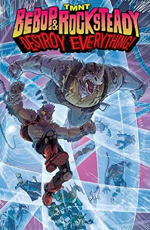 Teenage Mutant Ninja Turtles: Bebop & Rocksteady Destroy Everything by Ben Bates, Sophie Campbell, Damian Couceiro, Dustin Weaver, Nick Pitarra, Ryan Browne, Giannis Milonogiannis