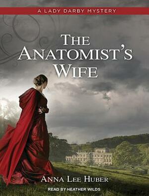 The Anatomist's Wife by Anna Lee Huber