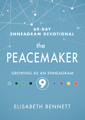The Peacemaker: Growing as an Enneagram 9 by Elisabeth Bennett
