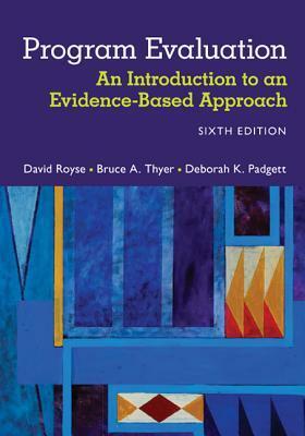 Program Evaluation: An Introduction to an Evidence-Based Approach by Bruce A. Thyer, David Royse, Deborah K. Padgett