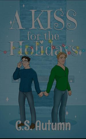 A Kiss for the Holidays by C.S. Autumn