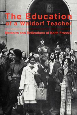 The Education of a Waldorf Teacher by Keith Francis