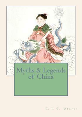 Myths & Legends of China by E. T. C. Werner