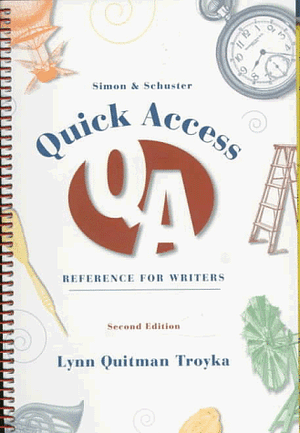 Simon & Schuster Quick Access Reference for Writers by Lynn Quitman Troyka