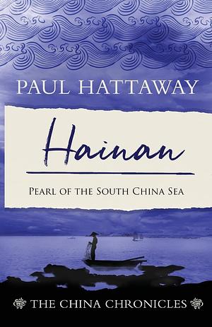 Hainan: Pearl of the South China Sea by Paul Hattaway