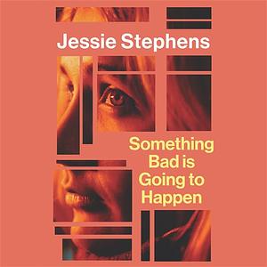 Something Bad is Going to Happen by Jessie Stephens